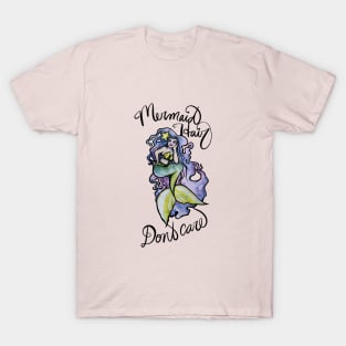 Mermaid hair Don't Care T-Shirt